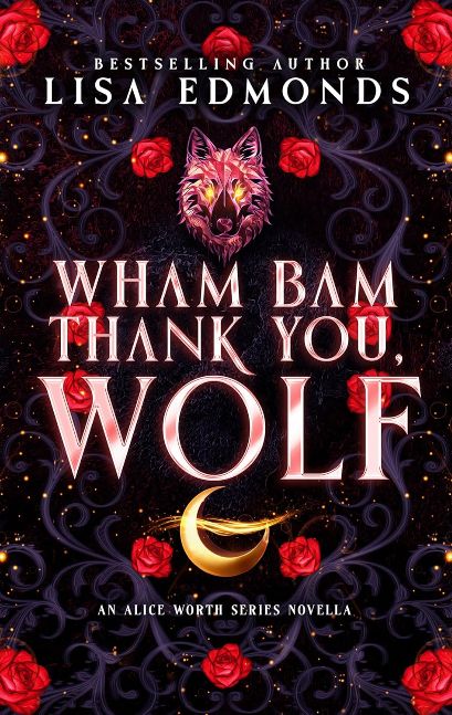 Wham Bam Thank You, Wolf (An Alice Worth Novella): An Urban Fantasy Paranormal Romance Series (The Alice Worth Series Novellas Book 6)