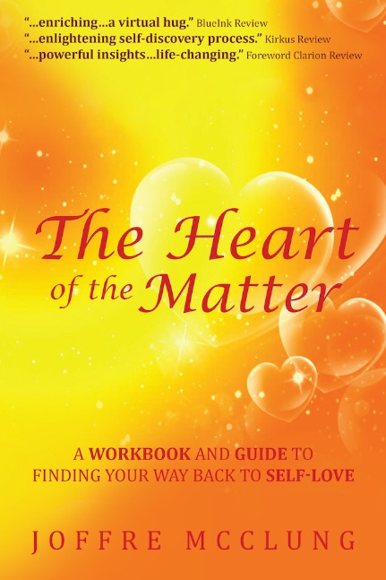The Heart of the Matter: A Workbook and Guide to Finding Your Way Back to Self-love